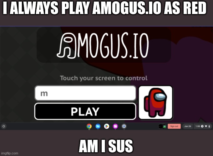 m | I ALWAYS PLAY AMOGUS.IO AS RED; AM I SUS | made w/ Imgflip meme maker