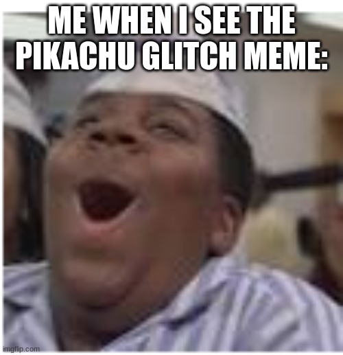 ... | ME WHEN I SEE THE PIKACHU GLITCH MEME: | image tagged in boi | made w/ Imgflip meme maker