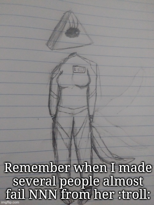 Remember when I made several people almost fail NNN from her :troll: | made w/ Imgflip meme maker