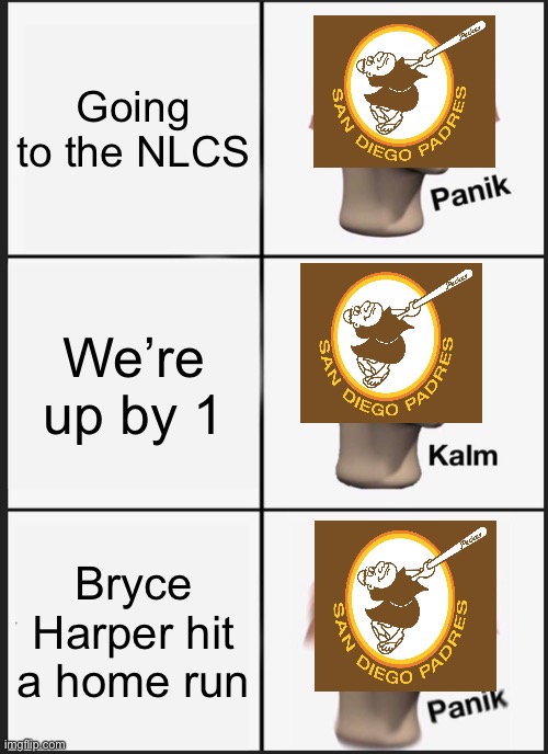 Um yeah they lost | Going to the NLCS; We’re up by 1; Bryce Harper hit a home run | image tagged in memes,panik kalm panik | made w/ Imgflip meme maker