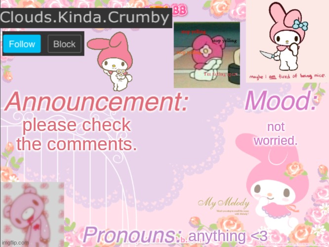 please dont read comments if easily triggered. it isnt a vent, just an update. | please check the comments. not worried. anything <3 | image tagged in clouds kinda crumby s announcement template | made w/ Imgflip meme maker