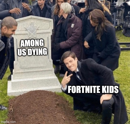 Grant Gustin over grave | AMONG US DYING; FORTNITE KIDS | image tagged in grant gustin over grave | made w/ Imgflip meme maker