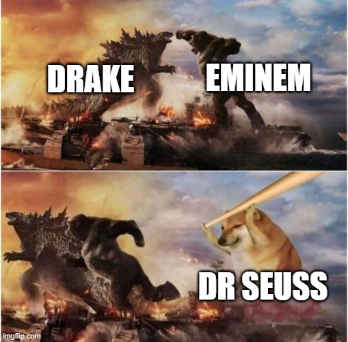 he spitting facts tho | EMINEM; DRAKE; DR SEUSS | image tagged in kong godzilla doge | made w/ Imgflip meme maker