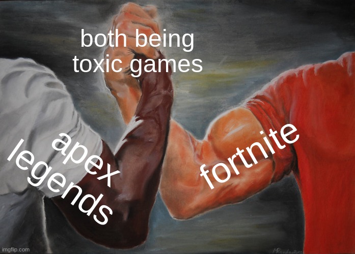 Epic Handshake | both being toxic games; fortnite; apex legends | image tagged in memes,epic handshake | made w/ Imgflip meme maker