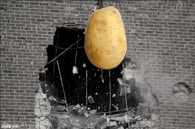 Wrecking Potato | image tagged in wrecking ball,potato | made w/ Imgflip meme maker