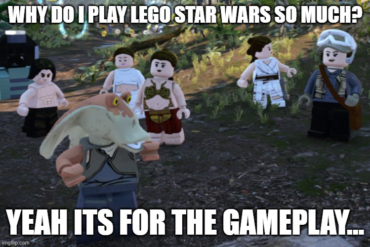 Trequel The Three | WHY DO I PLAY LEGO STAR WARS SO MUCH? YEAH ITS FOR THE GAMEPLAY... | image tagged in funny,funny memes,memes,dank memes,gaming,lego star wars | made w/ Imgflip meme maker