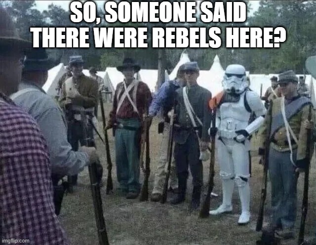 Looking for rebels | SO, SOMEONE SAID THERE WERE REBELS HERE? | image tagged in star wars,stormtrooper | made w/ Imgflip meme maker