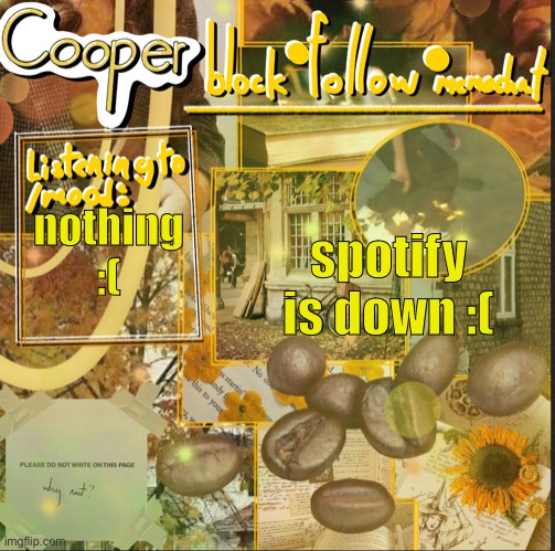 (Elias: I alr knew) | spotify is down :(; nothing :( | image tagged in cooper s announcement temp | made w/ Imgflip meme maker