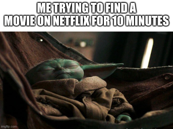 LOL | ME TRYING TO FIND A MOVIE ON NETFLIX FOR 10 MINUTES | image tagged in goku | made w/ Imgflip meme maker