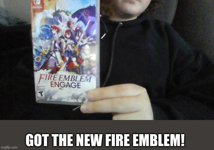 GOT THE NEW FIRE EMBLEM! | image tagged in fire emblem,video games,gaming,anime | made w/ Imgflip meme maker