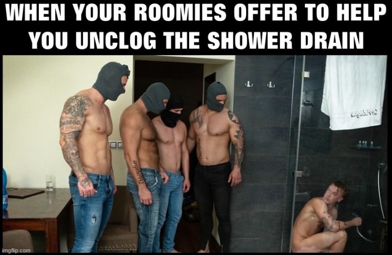image tagged in clogs,lgbtq,roommates,roomies,bathroom,shower | made w/ Imgflip meme maker