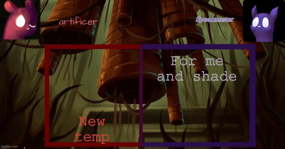 Artificer and spearmaster temp | New temp; For me and shade | image tagged in artificer and spearmaster temp | made w/ Imgflip meme maker