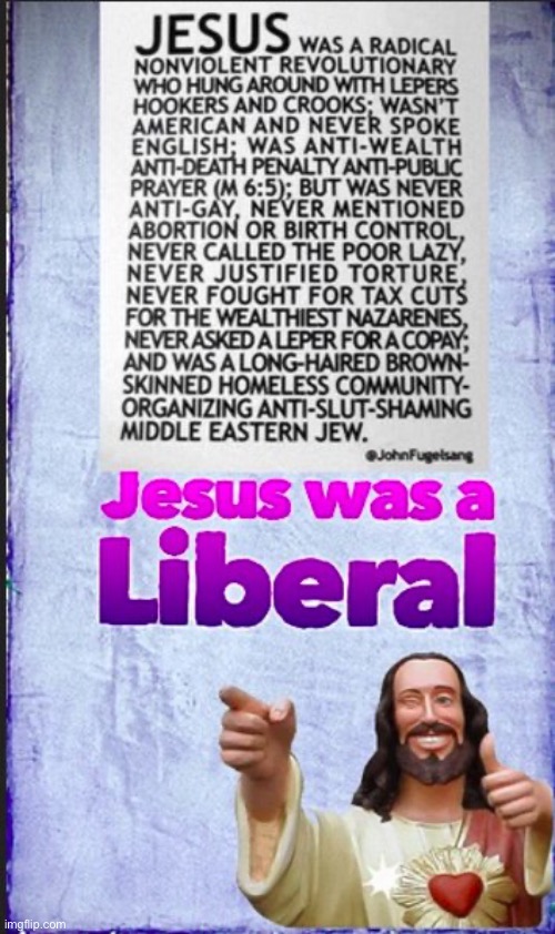Jesus was a liberal | image tagged in jesus was a liberal | made w/ Imgflip meme maker