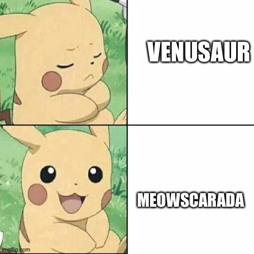 Meowscarada over Venusaur | VENUSAUR; MEOWSCARADA | image tagged in drake pikachu | made w/ Imgflip meme maker