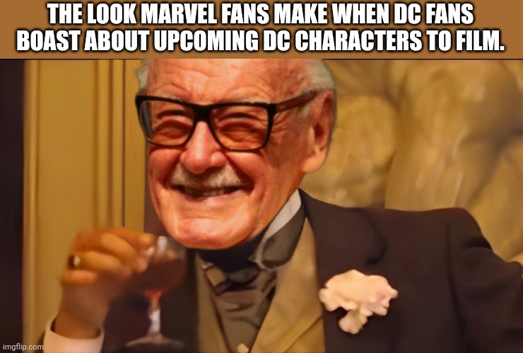 Laughing Stan | THE LOOK MARVEL FANS MAKE WHEN DC FANS BOAST ABOUT UPCOMING DC CHARACTERS TO FILM. | image tagged in laughing leo,stan lee,marvel cinematic universe,dceu,dc comics | made w/ Imgflip meme maker