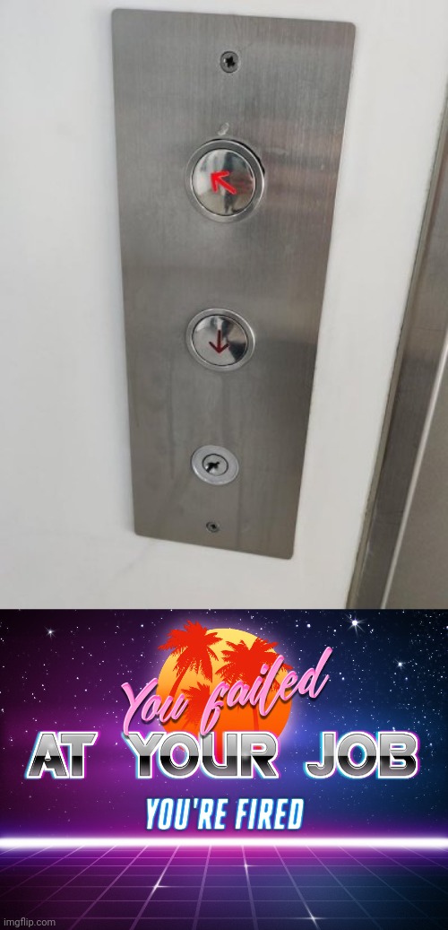Elevator button fail | image tagged in you failed at your job you're fired,elevator,button,buttons,you had one job,memes | made w/ Imgflip meme maker