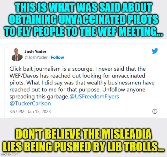 There's a reasom why the mainstream media is also known as fake news... | THIS IS WHAT WAS SAID ABOUT OBTAINING UNVACCINATED PILOTS TO FLY PEOPLE TO THE WEF MEETING... DON'T BELIEVE THE MISLEADIA LIES BEING PUSHED BY LIB TROLLS... | image tagged in fake news,mainstream media,liars | made w/ Imgflip meme maker