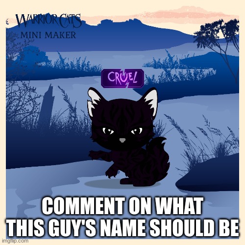 warriors | COMMENT ON WHAT THIS GUY'S NAME SHOULD BE | image tagged in warrior cats,cats | made w/ Imgflip meme maker