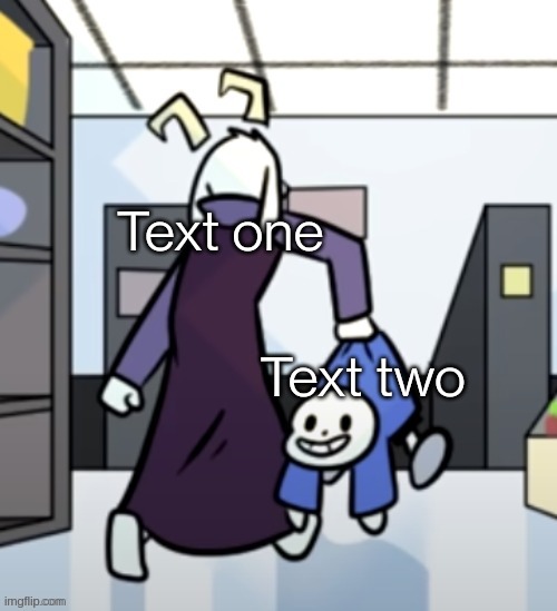 https://imgflip.com/memegenerator/438219377/Asriel-carrying-sans | Text one; Text two | image tagged in asriel carrying sans | made w/ Imgflip meme maker