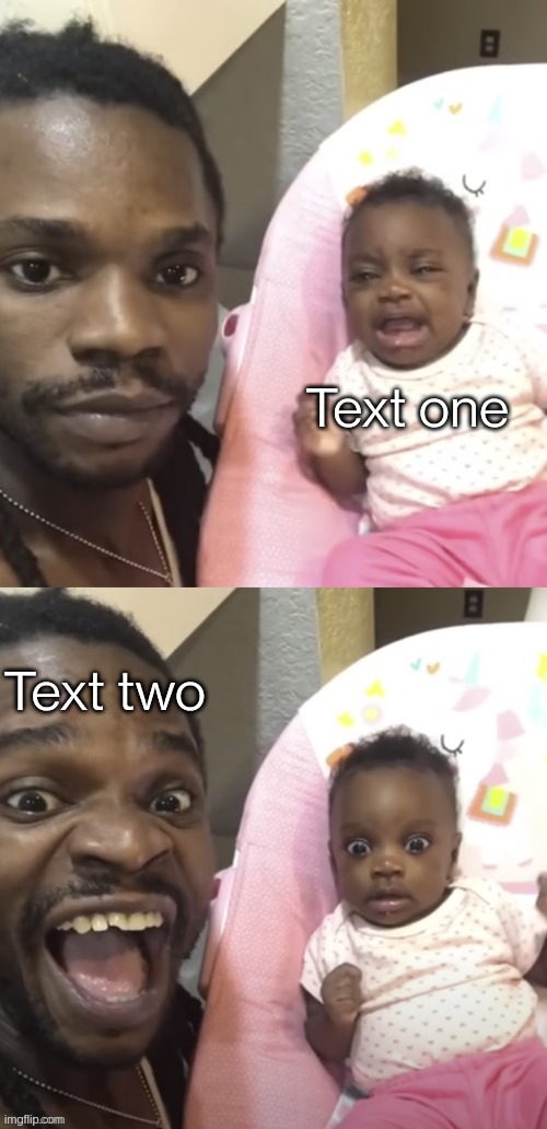 https://imgflip.com/memegenerator/438221747/Guy-screaming-at-baby | Text one; Text two | image tagged in guy screaming at baby | made w/ Imgflip meme maker