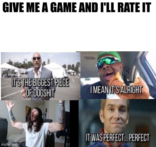 If i made fun of your favorite game, cry about it | GIVE ME A GAME AND I'LL RATE IT | image tagged in blank white template | made w/ Imgflip meme maker