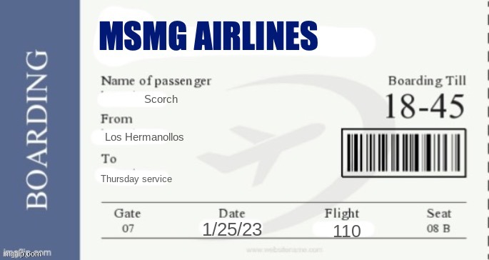 MSMG Airlines Boarding Pass | Scorch Los Hermanollos Thursday service 1/25/23 110 | image tagged in msmg airlines boarding pass | made w/ Imgflip meme maker