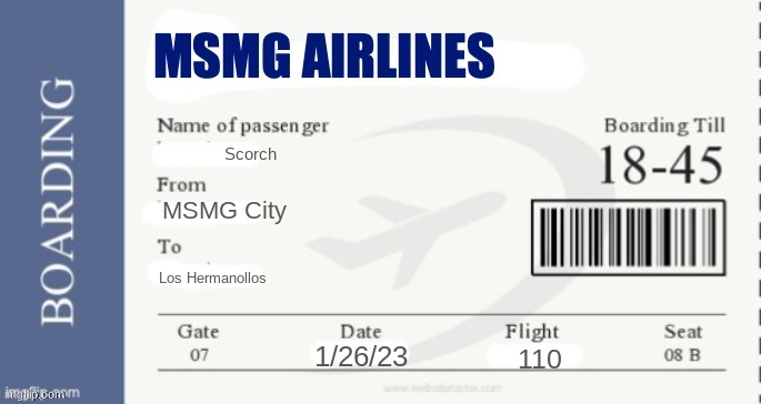 MSMG Airlines Boarding Pass | Scorch MSMG City Los Hermanollos 1/26/23 110 | image tagged in msmg airlines boarding pass | made w/ Imgflip meme maker