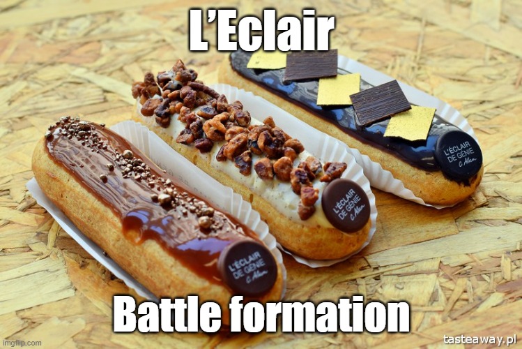 L’Eclair | L’Eclair; Battle formation | image tagged in food | made w/ Imgflip meme maker