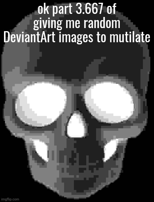 ok part 3.667 of giving me random DeviantArt images to mutilate; (the more fetishistic it is the more time I might take on the mutilation) | made w/ Imgflip meme maker