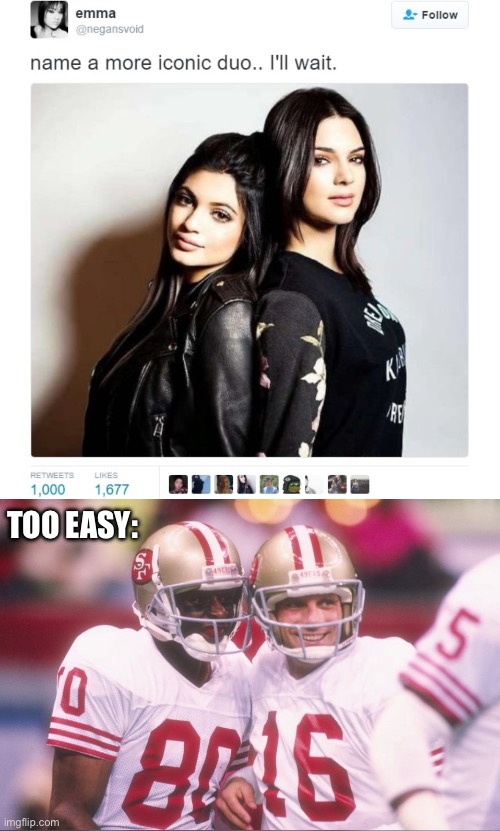 More Iconic Duo | TOO EASY: | image tagged in name a more iconic duo,jerry rice,joe montana,nfl football,san francisco 49ers | made w/ Imgflip meme maker