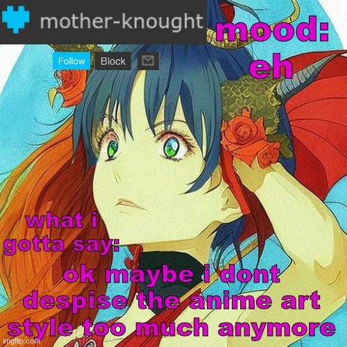 ai made character btw (im a mess) | eh; ok maybe i dont despise the anime art style too much anymore | image tagged in mother knought temp 4 | made w/ Imgflip meme maker