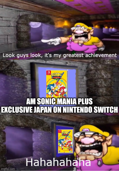 Oooooh!! | AM SONIC MANIA PLUS EXCLUSIVE JAPAN ON NINTENDO SWITCH | image tagged in wario's greatest achievement,nintendo switch,nintendo,sega,sonic mania plus,sonic mania | made w/ Imgflip meme maker