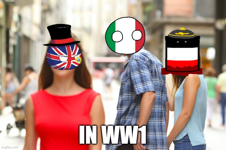 POOR italy | IN WW1 | image tagged in memes,distracted boyfriend | made w/ Imgflip meme maker