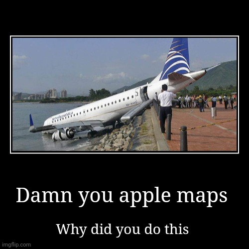 Apple maps | image tagged in funny,demotivationals,plane crash | made w/ Imgflip demotivational maker