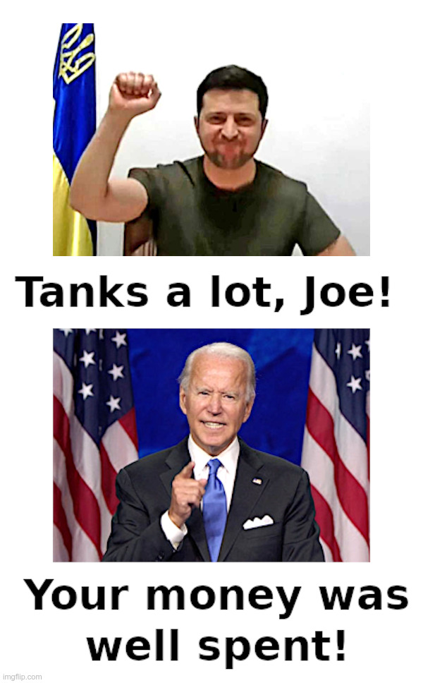 Tanks A Lot, Joe! | image tagged in volodymyr zelensky,joe biden,hunter biden,corruption,tanks,world war 3 | made w/ Imgflip meme maker