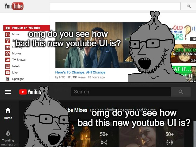 Literally nothing has changed within the Youtube UI Redesign Hatebase lmfao | omg do you see how bad this new youtube UI is? omg do you see how bad this new youtube UI is? | image tagged in wojak,memes,youtube,then vs now,funny | made w/ Imgflip meme maker