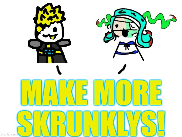 new trend.exe | MAKE MORE SKRUNKLYS! | made w/ Imgflip meme maker