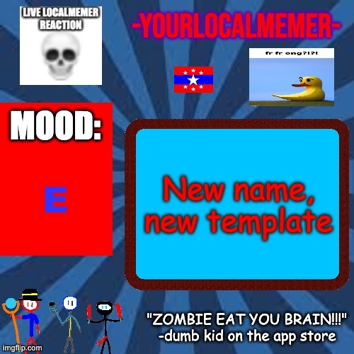 -YourLocalMemer- Announcement 2.0 | New name, new template; E | image tagged in -yourlocalmemer- announcement 2 0 | made w/ Imgflip meme maker
