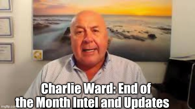 Charlie Ward: End of the Month Intel and Updates  (Video) 