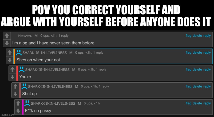 Relatable | POV YOU CORRECT YOURSELF AND ARGUE WITH YOURSELF BEFORE ANYONE DOES IT | made w/ Imgflip meme maker