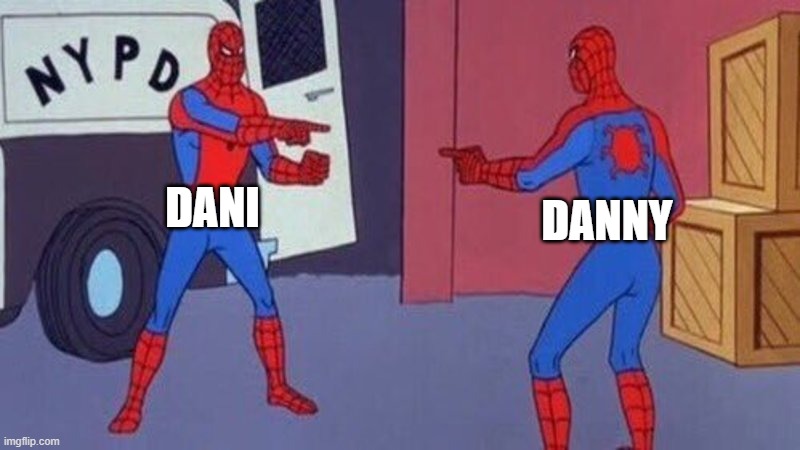 My best friend's name is Danny | DANI; DANNY | image tagged in spiderman pointing at spiderman | made w/ Imgflip meme maker