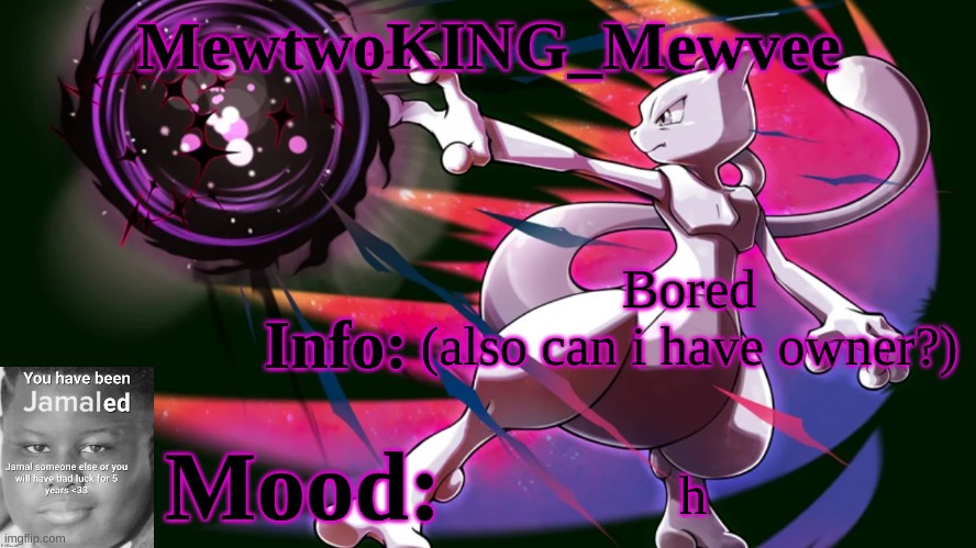 MewtwoKING_Mewvee temp 4.0 | Bored


(also can i have owner?); h | image tagged in mewtwoking_mewvee temp 4 0 | made w/ Imgflip meme maker