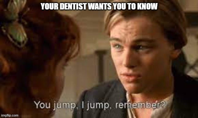 Dental Humor | image tagged in funny memes | made w/ Imgflip meme maker