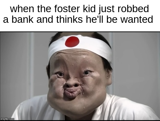 lol | when the foster kid just robbed a bank and thinks he'll be wanted | image tagged in holding in laugh,bank | made w/ Imgflip meme maker