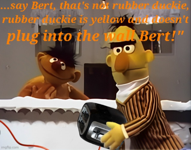 Bert draws Ernie a toasty bath | image tagged in bert and ernie,electricity,bathtub,toaster | made w/ Imgflip meme maker