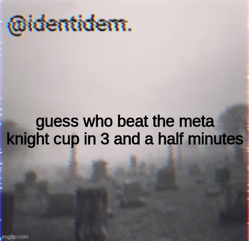 hiu | guess who beat the meta knight cup in 3 and a half minutes | made w/ Imgflip meme maker