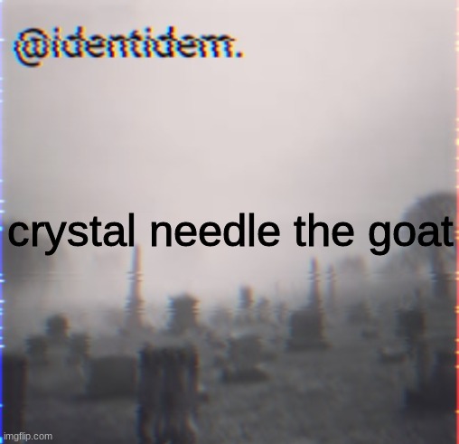 h | crystal needle the goat | made w/ Imgflip meme maker