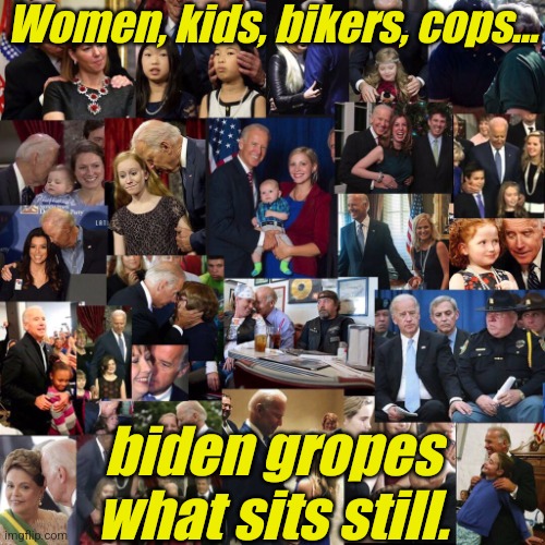 That's a lot of child groping, joe biden. | Women, kids, bikers, cops... biden gropes what sits still. | image tagged in that's a lot of child groping joe biden | made w/ Imgflip meme maker