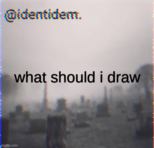 bkhj | what should i draw | made w/ Imgflip meme maker