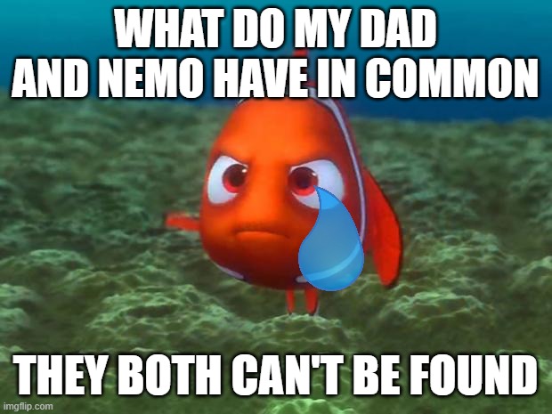 He went to get the Milk | WHAT DO MY DAD AND NEMO HAVE IN COMMON; THEY BOTH CAN'T BE FOUND | image tagged in nemo,milk,dark humor | made w/ Imgflip meme maker